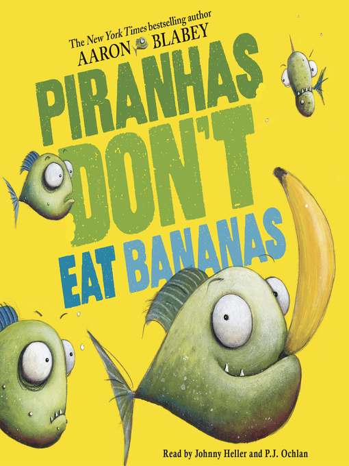 Title details for Piranhas Don't Eat Bananas by Aaron Blabey - Available